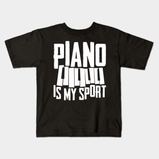 Funny Piano Player Pianist Gift Tee Piano Is My Sport Kids T-Shirt